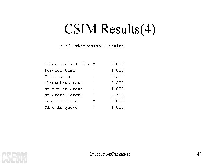 CSIM Results(4) M/M/1 Theoretical Results Inter-arrival time Service time Utilization Throughput rate Mn nbr