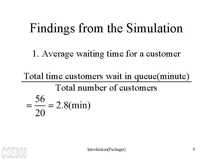 Findings from the Simulation 1. Average waiting time for a customer Total time customers