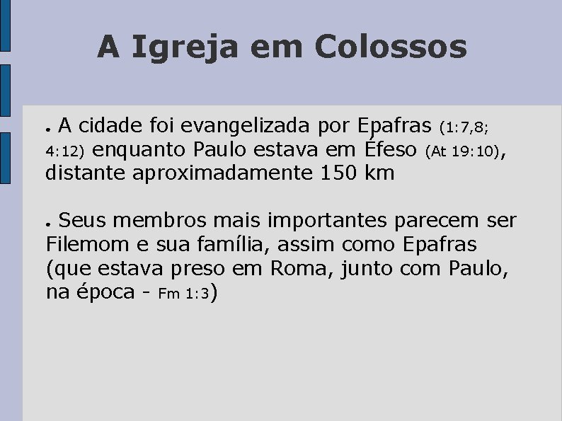 A Igreja em Colossos A cidade foi evangelizada por Epafras (1: 7, 8; 4: