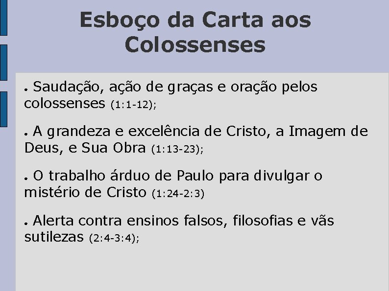 Esboço da Carta aos Colossenses Saudação, ação de graças e oração pelos colossenses (1: