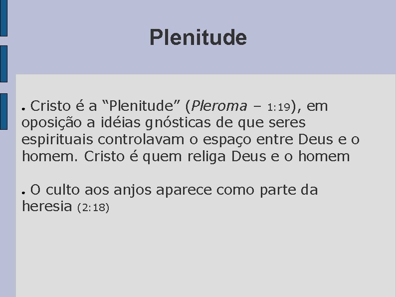 Plenitude Cristo é a “Plenitude” (Pleroma – 1: 19), em oposição a idéias gnósticas