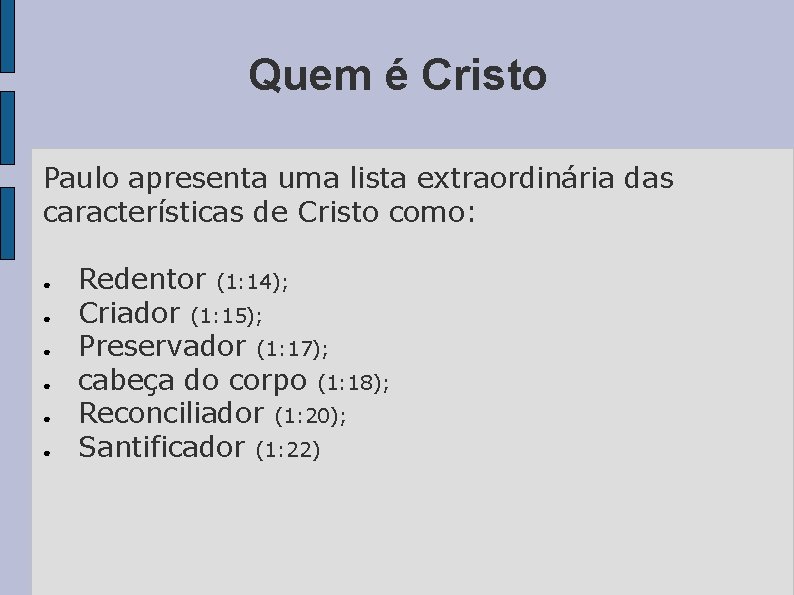 Quem é Cristo Paulo apresenta uma lista extraordinária das características de Cristo como: ●