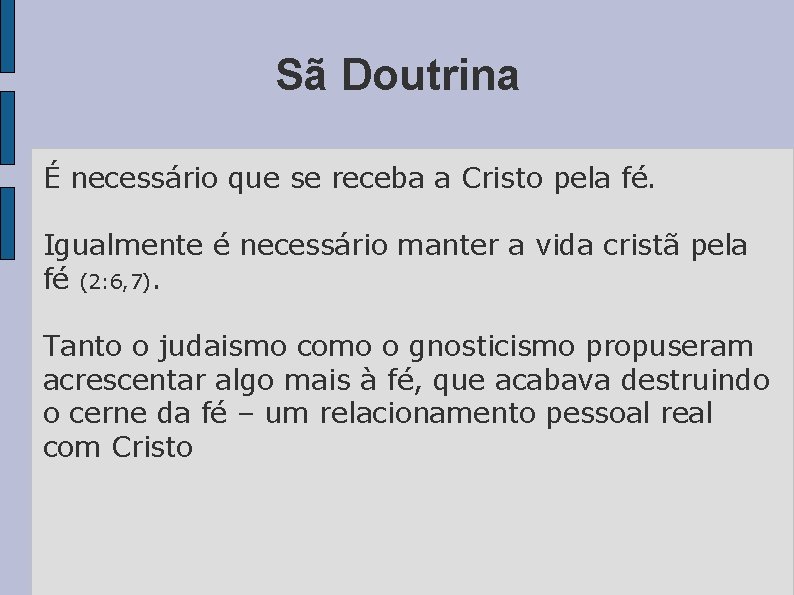 Sã Doutrina É necessário que se receba a Cristo pela fé. Igualmente é necessário