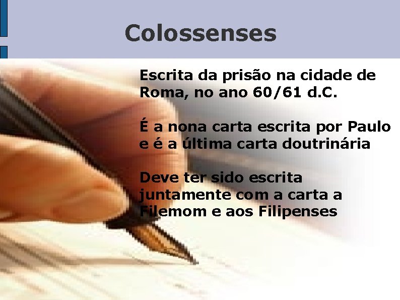 Colossenses Escrita da prisão na cidade de Roma, no ano 60/61 d. C. É