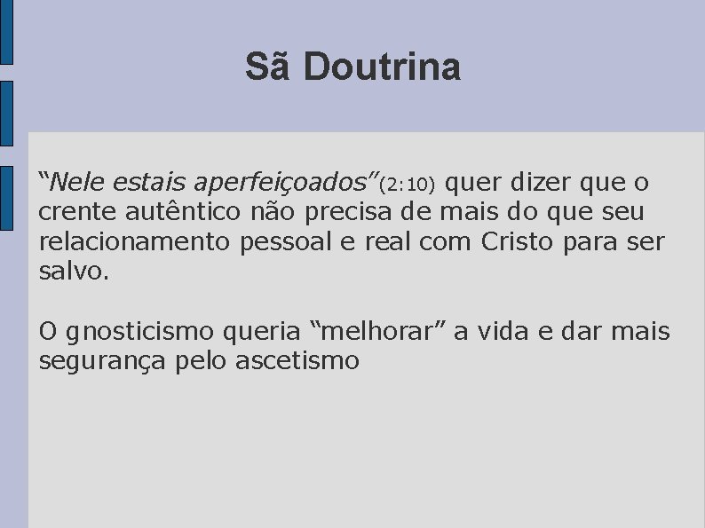 Sã Doutrina “Nele estais aperfeiçoados”(2: 10) quer dizer que o crente autêntico não precisa