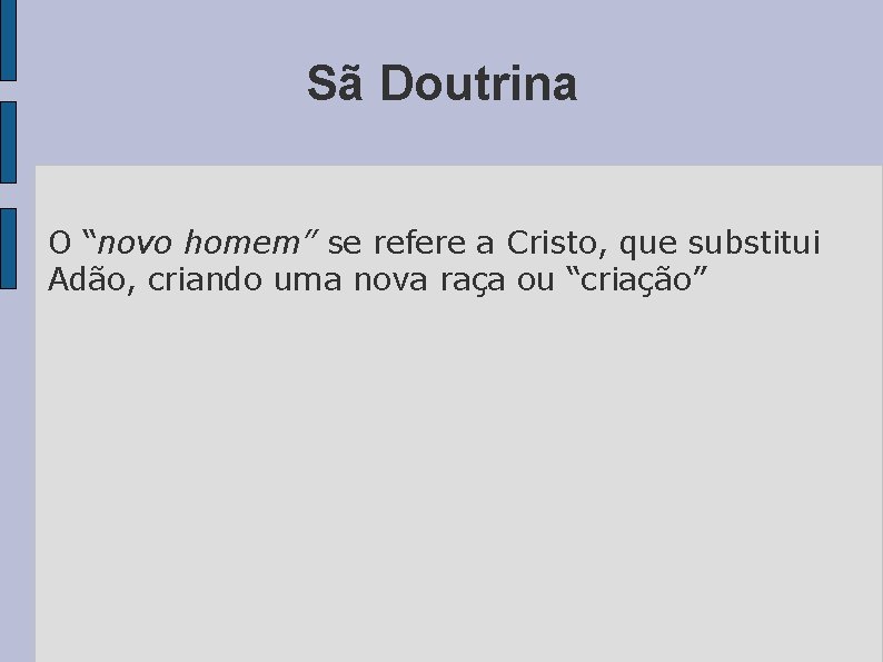 Sã Doutrina O “novo homem” se refere a Cristo, que substitui Adão, criando uma