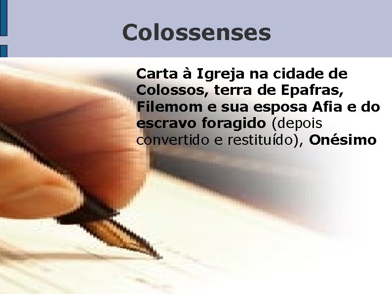 Colossenses Carta à Igreja na cidade de Colossos, terra de Epafras, Filemom e sua