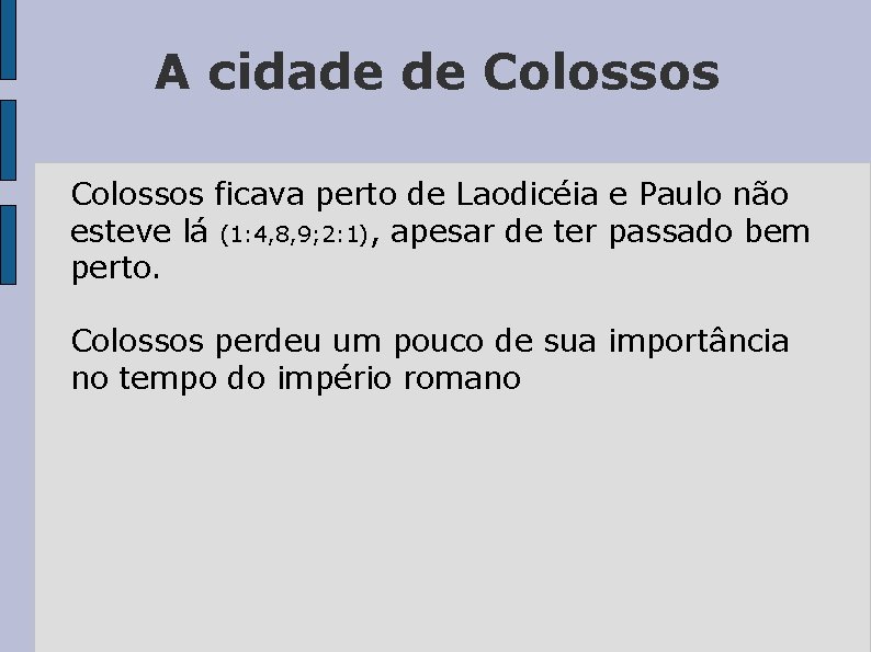 A cidade de Colossos ficava perto de Laodicéia e Paulo não esteve lá (1: