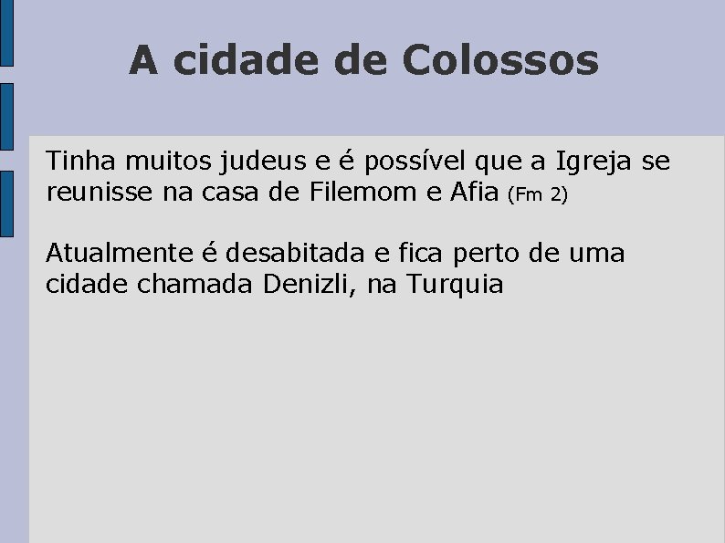 A cidade de Colossos Tinha muitos judeus e é possível que a Igreja se