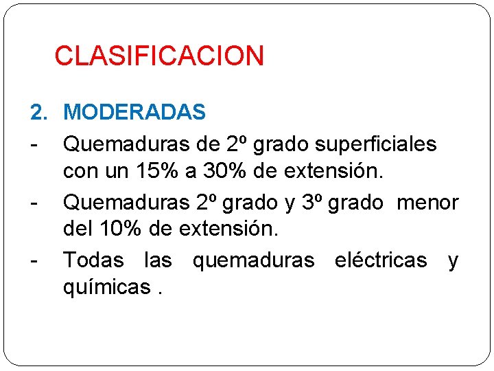 CLASIFICACION 2. MODERADAS - Quemaduras de 2º grado superficiales con un 15% a 30%