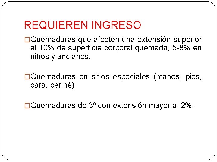 REQUIEREN INGRESO �Quemaduras que afecten una extensión superior al 10% de superficie corporal quemada,