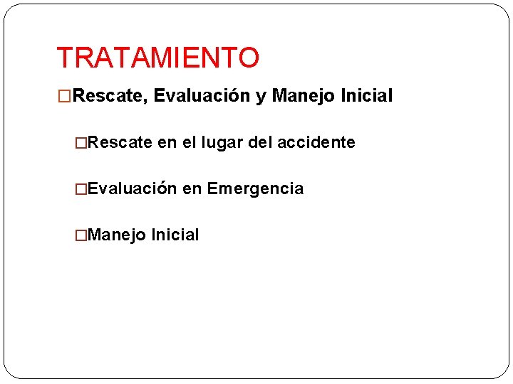 TRATAMIENTO �Rescate, Evaluación y Manejo Inicial �Rescate en el lugar del accidente �Evaluación en