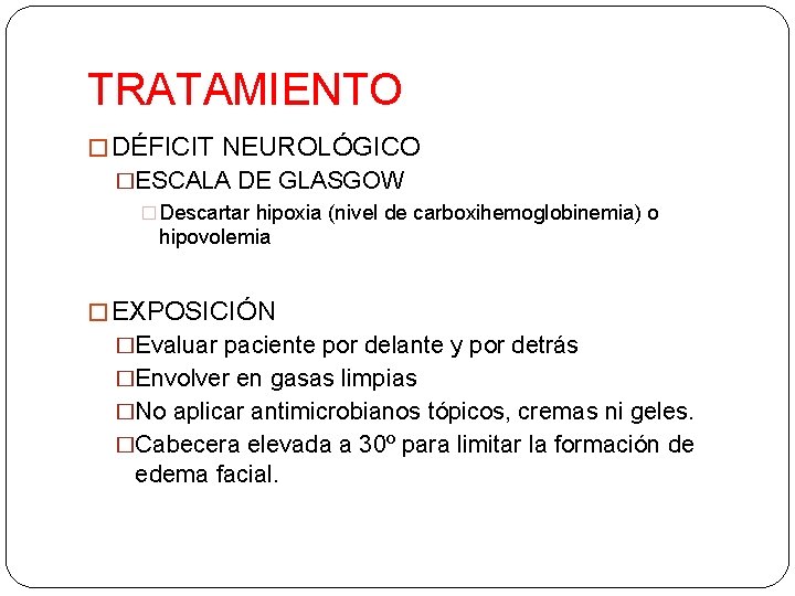 TRATAMIENTO � DÉFICIT NEUROLÓGICO �ESCALA DE GLASGOW � Descartar hipoxia (nivel de carboxihemoglobinemia) o