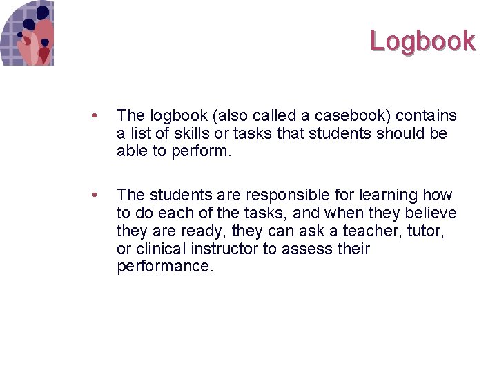 Logbook • The logbook (also called a casebook) contains a list of skills or