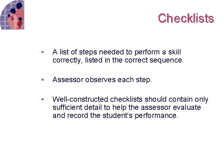Checklists • A list of steps needed to perform a skill correctly, listed in