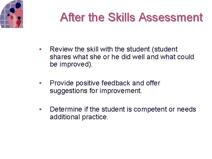 After the Skills Assessment • Review the skill with the student (student shares what