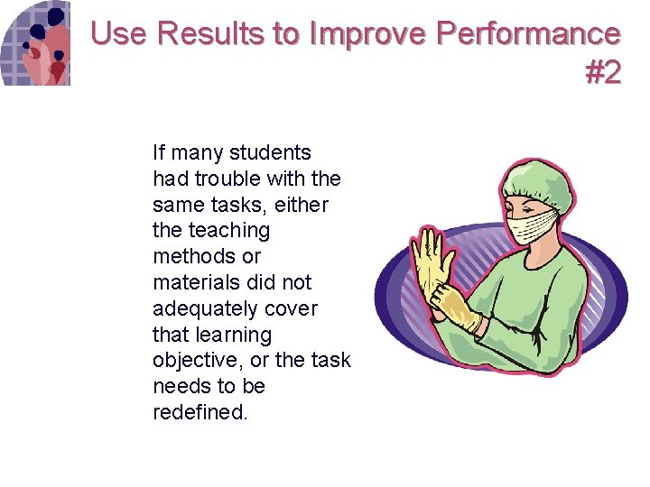 Use Results to Improve Performance #2 If many students had trouble with the same