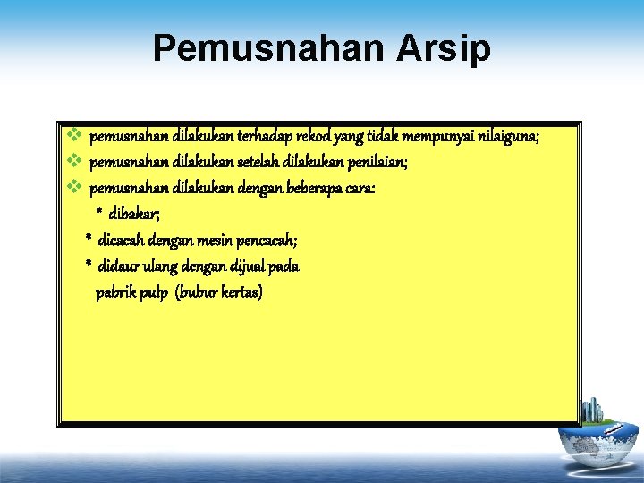 Pemusnahan Arsip v pemusnahan dilakukan terhadap rekod yang tidak mempunyai nilaiguna; v pemusnahan dilakukan