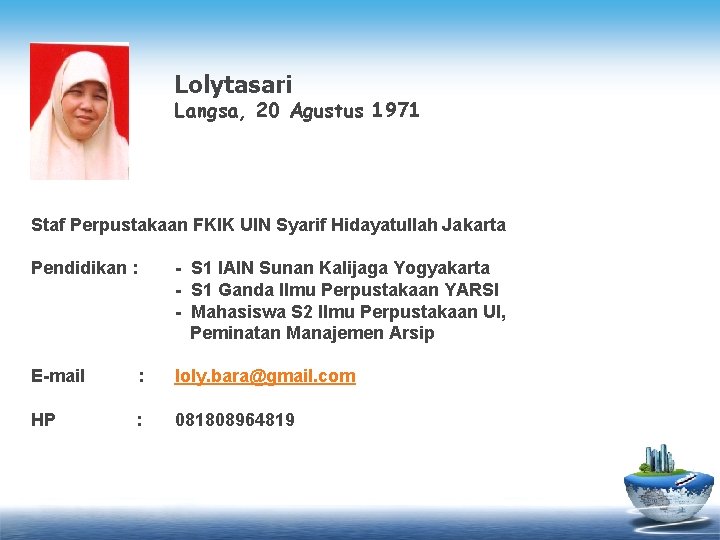 Lolytasari Langsa, 20 Agustus 1971 Staf Perpustakaan FKIK UIN Syarif Hidayatullah Jakarta Pendidikan :