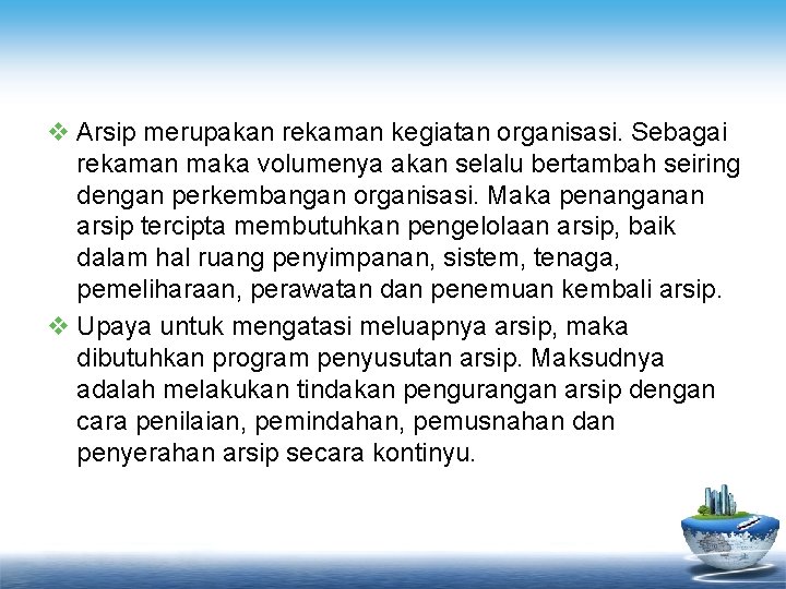 v Arsip merupakan rekaman kegiatan organisasi. Sebagai rekaman maka volumenya akan selalu bertambah seiring