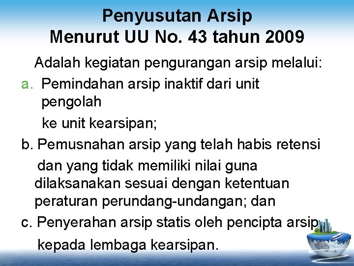 Penyusutan Arsip Menurut UU No. 43 tahun 2009 Adalah kegiatan pengurangan arsip melalui: a.