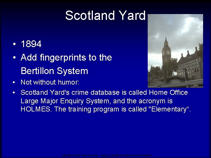 Scotland Yard • 1894 • Add fingerprints to the Bertillon System • Not without