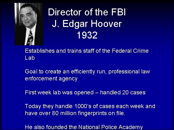 Director of the FBI J. Edgar Hoover 1932 Establishes and trains staff of the