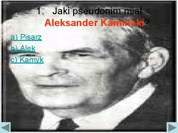 1. Jaki pseudonim miał Aleksander Kamiński? a) Pisarz b) Alek c) Kamyk 