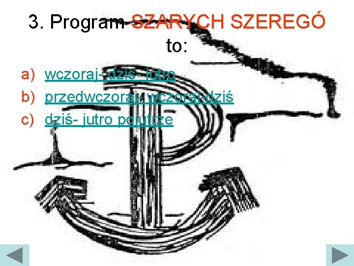 3. Program SZARYCH SZEREGÓ to: a) wczoraj- dziś- jutro b) przedwczoraj-dziś c) dziś- jutro