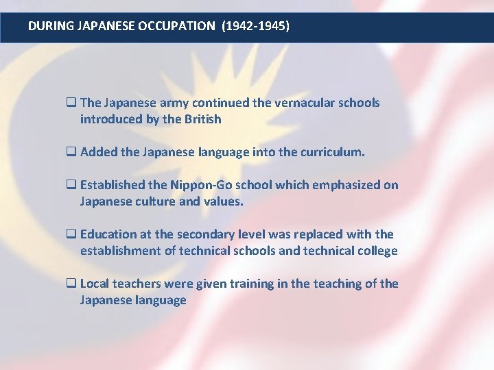 DURING JAPANESE OCCUPATION (1942 -1945) q The Japanese army continued the vernacular schools introduced