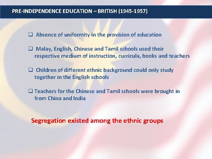 PRE-INDEPENDENCE EDUCATION – BRITISH (1945 -1957) q Absence of uniformity in the provision of