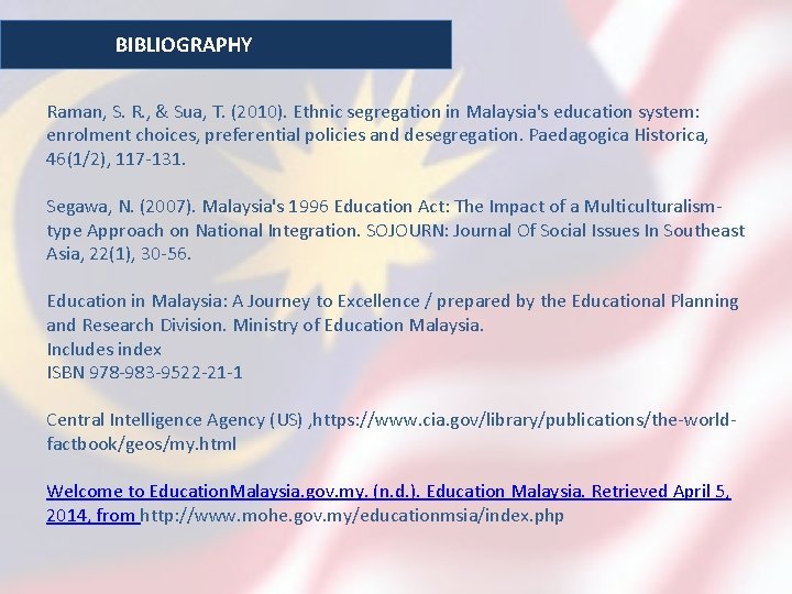 BIBLIOGRAPHY Raman, S. R. , & Sua, T. (2010). Ethnic segregation in Malaysia's education