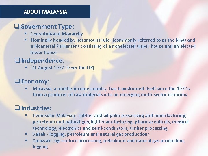 ABOUT MALAYSIA q. Government Type: § Constitutional Monarchy § Nominally headed by paramount ruler