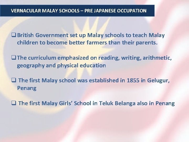 VERNACULAR MALAY SCHOOLS – PRE JAPANESE OCCUPATION q. British Government set up Malay schools