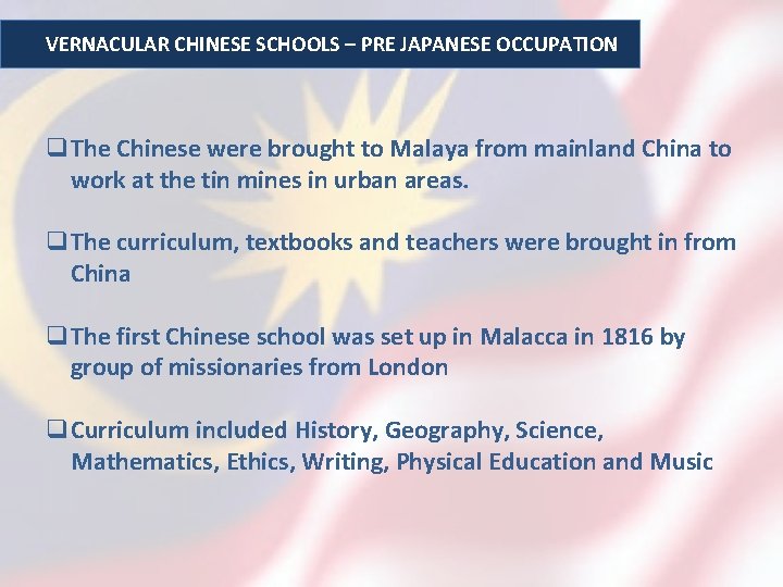 VERNACULAR CHINESE SCHOOLS – PRE JAPANESE OCCUPATION q. The Chinese were brought to Malaya