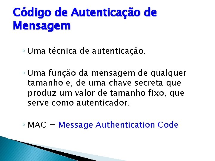 Código de Autenticação de Mensagem ◦ Uma técnica de autenticação. ◦ Uma função da