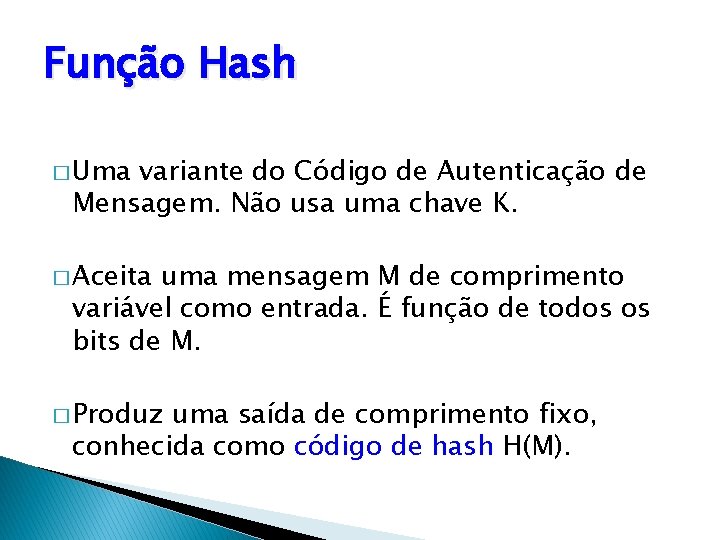 Função Hash � Uma variante do Código de Autenticação de Mensagem. Não usa uma