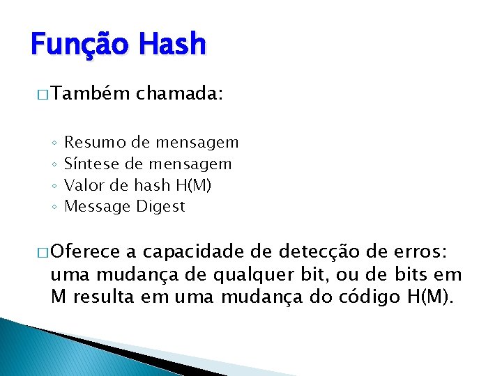 Função Hash � Também ◦ ◦ chamada: Resumo de mensagem Síntese de mensagem Valor