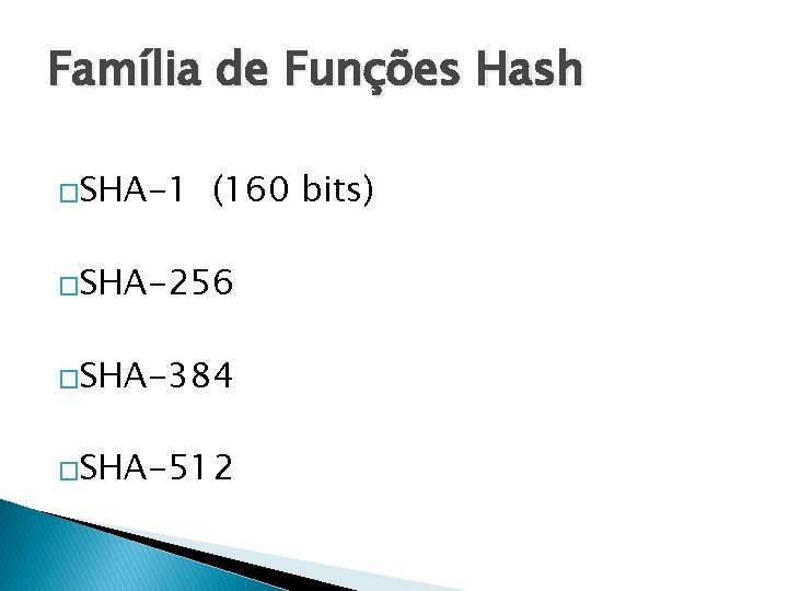 Família de Funções Hash �SHA-1 (160 bits) �SHA-256 �SHA-384 �SHA-512 