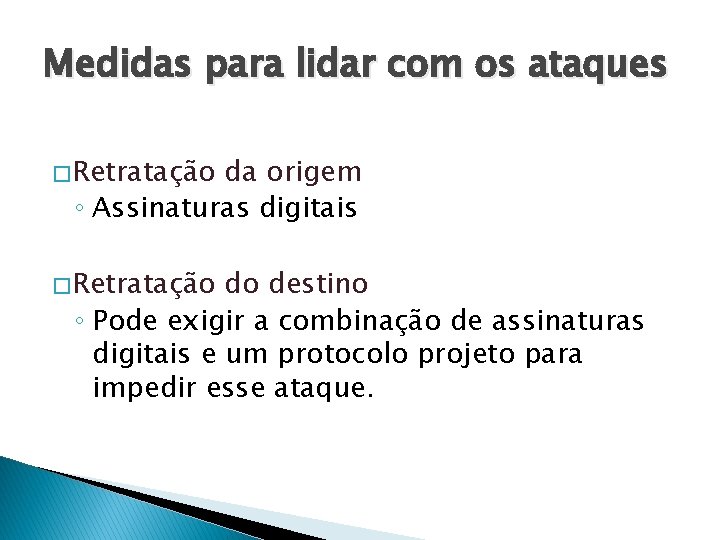 Medidas para lidar com os ataques � Retratação da origem ◦ Assinaturas digitais �