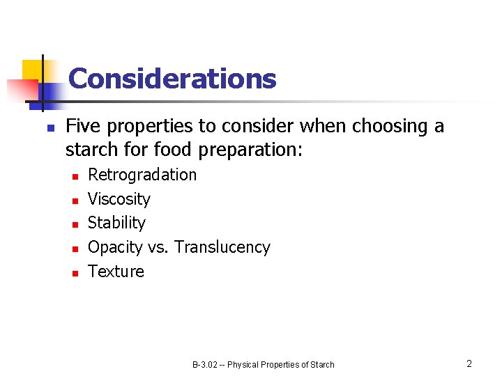 Considerations n Five properties to consider when choosing a starch for food preparation: n