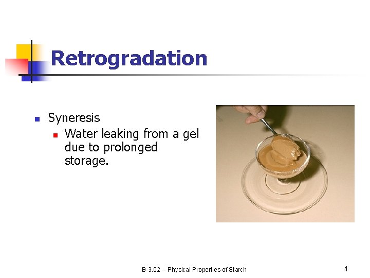 Retrogradation n Syneresis n Water leaking from a gel due to prolonged storage. B-3.