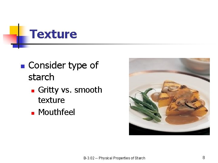 Texture n Consider type of starch n n Gritty vs. smooth texture Mouthfeel B-3.