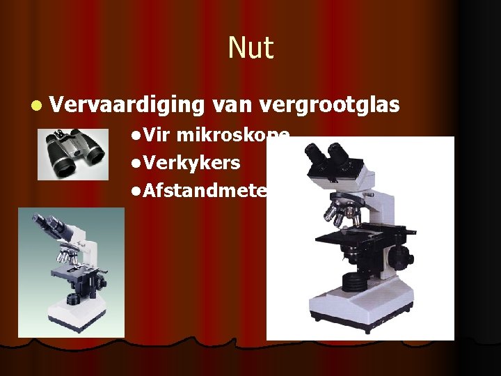 Nut l Vervaardiging l Vir van vergrootglas mikroskope l Verkykers l Afstandmeters 