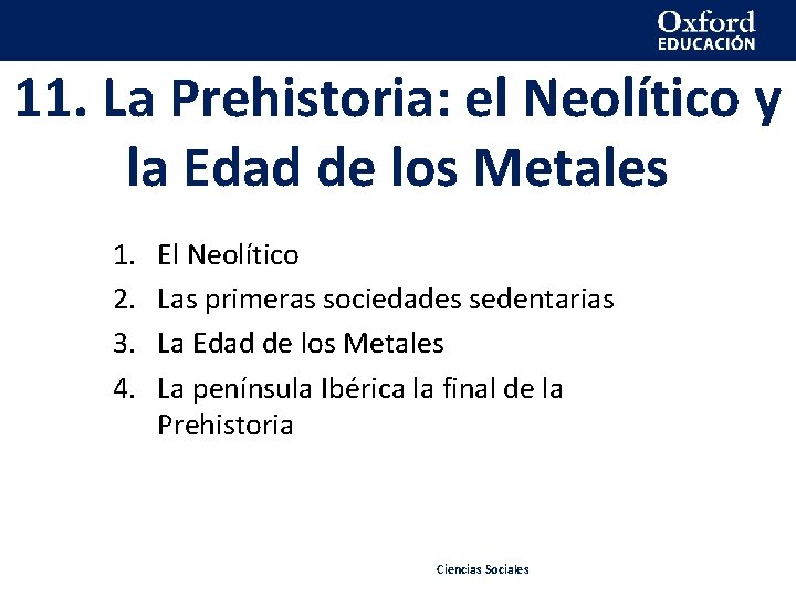 11. La Prehistoria: el Neolítico y la Edad de los Metales 1. 2. 3.