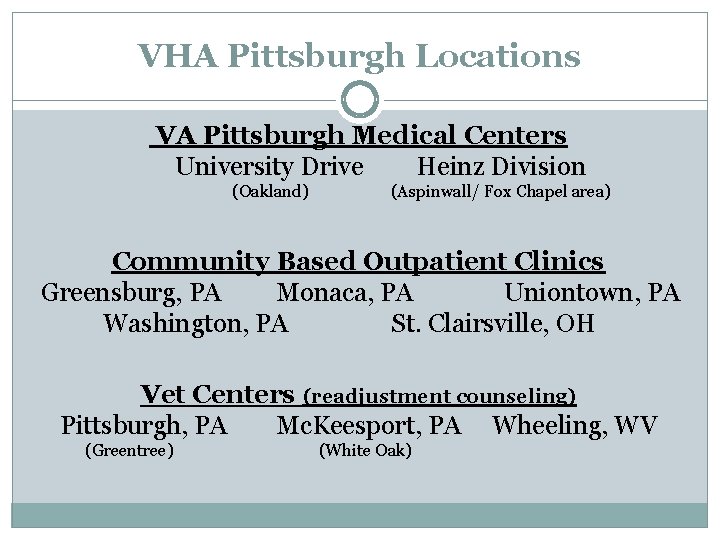 VHA Pittsburgh Locations VA Pittsburgh Medical Centers University Drive Heinz Division (Oakland) (Aspinwall/ Fox