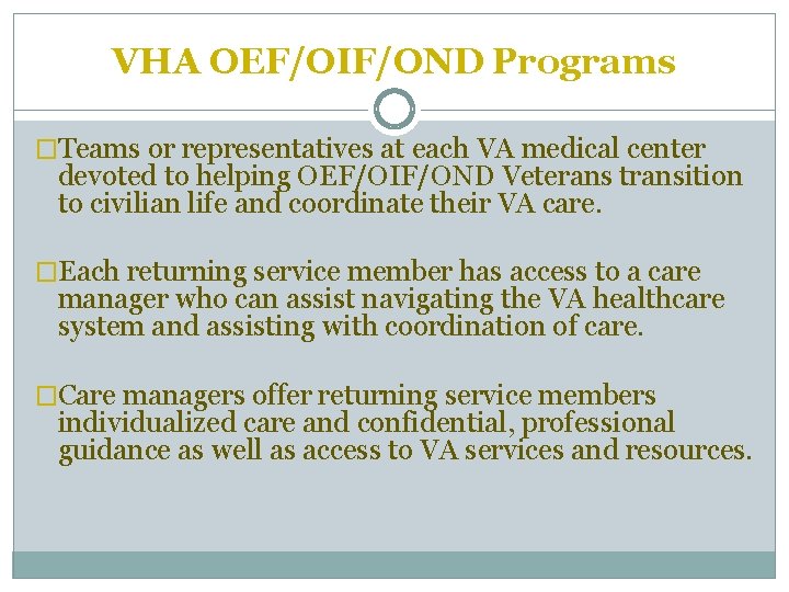 VHA OEF/OIF/OND Programs �Teams or representatives at each VA medical center devoted to helping