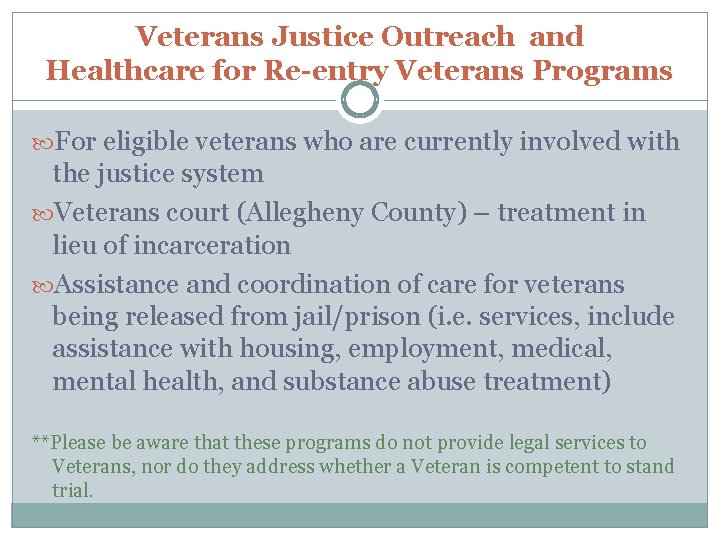 Veterans Justice Outreach and Healthcare for Re-entry Veterans Programs For eligible veterans who are
