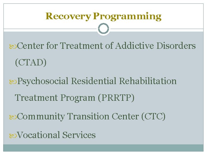 Recovery Programming Center for Treatment of Addictive Disorders (CTAD) Psychosocial Residential Rehabilitation Treatment Program