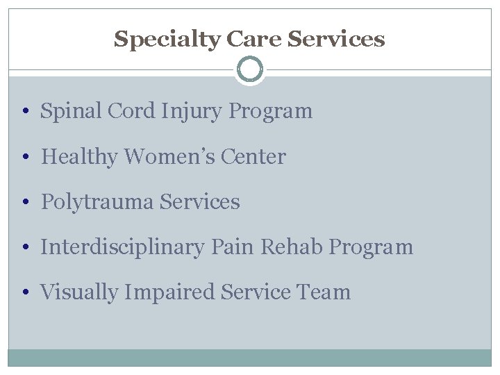 Specialty Care Services • Spinal Cord Injury Program • Healthy Women’s Center • Polytrauma